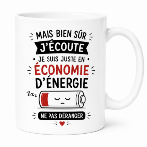Mug humour « Mais bien sûr j'écoute, je suis juste en économie d'énergie »