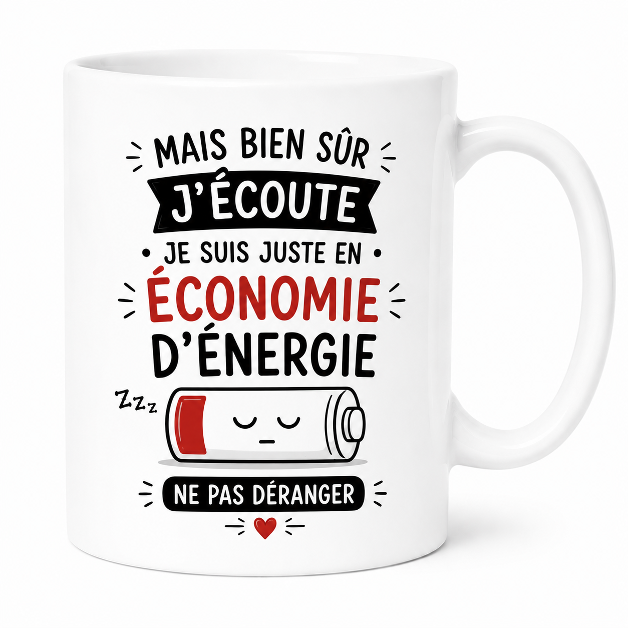 Mug humour « Mais bien sûr j'écoute, je suis juste en économie d'énergie »