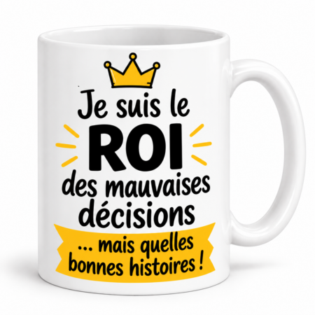Mug humour “Je suis le roi des mauvaises décisions”