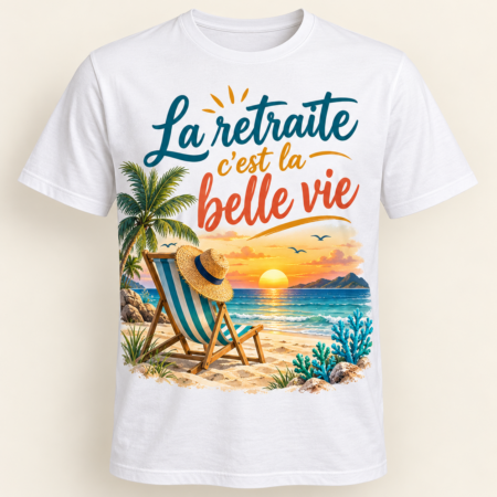 T-shirt La retraite c’est la belle vie — motif présenté sur t-shirt blanc